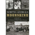 North Georgia Moonshine: A History of the Lovells & Other Liquor Makers - Paperback