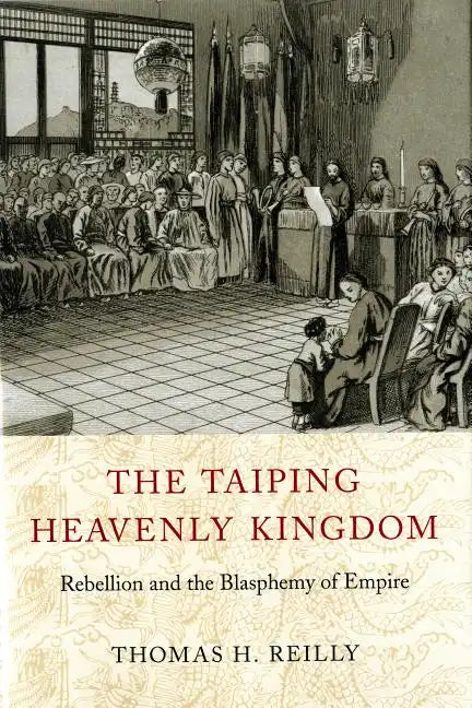 The Taiping Heavenly Kingdom: Rebellion and the Blasphemy of Empire - Paperback