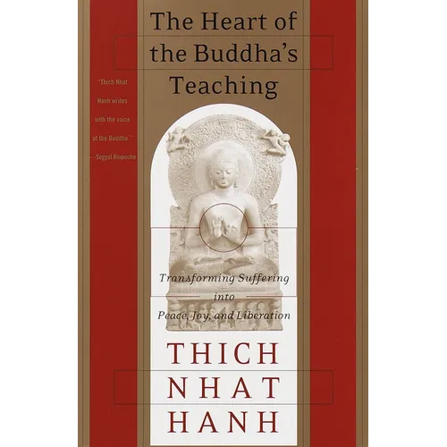 The Heart of the Buddha's Teaching: Transforming Suffering Into Peace, Joy, and Liberation - Paperback