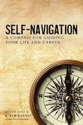Self-Navigation: A Compass for Guiding Your Life and Career - Paperback