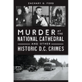 Murder at the National Cathedral and Other Historic D.C. Crimes - Paperback