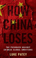 How China Loses: The Pushback Against Chinese Global Ambitions - Hardcover