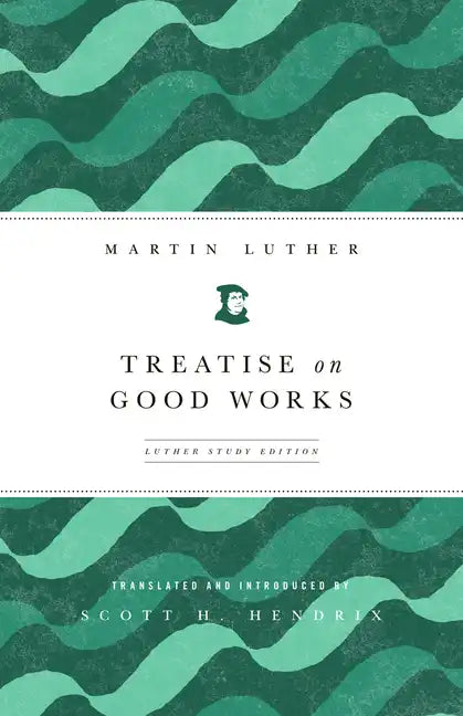 Treatise on Good Works: Luther Study Edition - Paperback