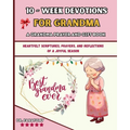 10 Week Devotions For Grandma: Heartfelt Scriptures, Prayers, and Reflections of a Joyful Season - Paperback
