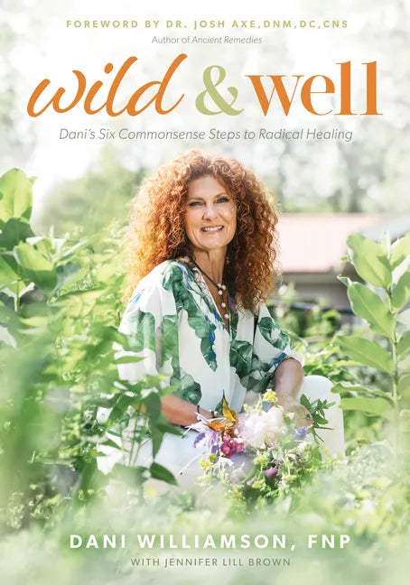 Wild & Well: Dani's Six Commonsense Steps to Radical Healing - Paperback