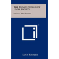 The Private World Of High Society: Its Rule And Rituals - Hardcover