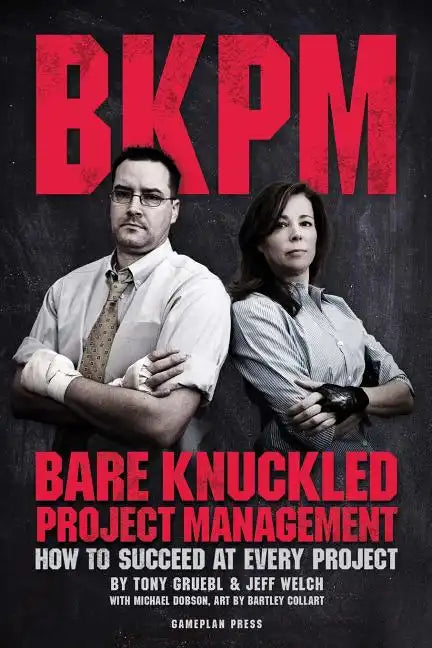 Bare Knuckled Project Management: How to Succeed at Every Project - Paperback