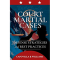 Court Martial Cases: Defense Strategies and Best Practices - Paperback