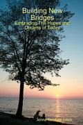 Building New Bridges: Embracing The Hopes and Dreams of Today - Paperback