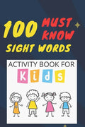 100 Must Know Sight Words Activity book for kids: -(vol1)-Learn, Trace & Practice The 100 Most Common High Frequency Words For Kids Learning To Write - Paperback