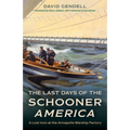 The Last Days of the Schooner America: A Lost Icon at the Annapolis Warship Factory - Hardcover
