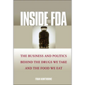 Inside the FDA: The Business and Politics Behind the Drugs We Take and the Food We Eat - Hardcover
