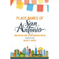 Place Names of San Antonio: Plus Bexar and Surrounding Counties - Paperback