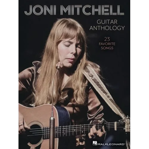 Joni Mitchell Guitar Anthology: 23 Favorite Songs Arranged for Guitar Chords and Frames with Voice - Also Includes Tuning Details for Each Song - Paperback