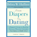 From Diapers to Dating: A Parent's Guide to Raising Sexually Healthy Children - From Infancy to Middle School - Paperback
