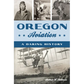 Oregon Aviation: A Daring History - Paperback