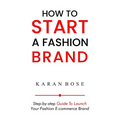How to Start a Fashion Brand: Step-by-Step Guide to Launch Your Fashion E-commerce Brand - Paperback