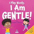I Play Nicely. I Am Gentle!: An Affirmation-Themed Book For Toddlers About Being Gentle (Ages 2-4) - Paperback
