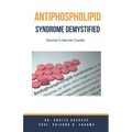 Antiphospholipid Syndrome Demystified: Doctor's Secret Guide - Paperback