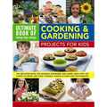 Ultimate Book of Step-By-Step Cooking & Gardening Projects for Kids: The Best-Ever Book for Budding Gardeners and Super Chefs with 300 Things to Grow - Paperback