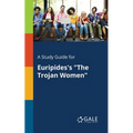 A Study Guide for Euripides's "The Trojan Women" - Paperback