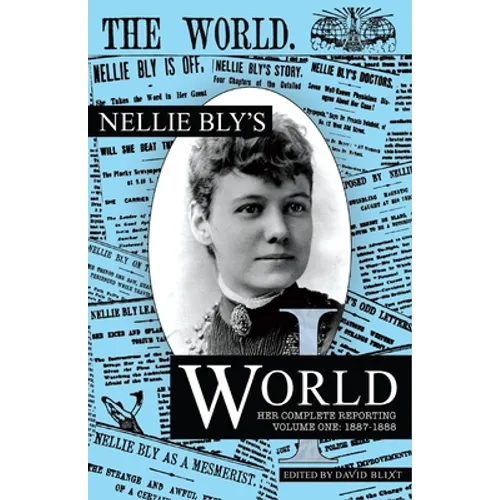 Nellie Bly's World: Her Complete Reporting 1887-1888 - Paperback