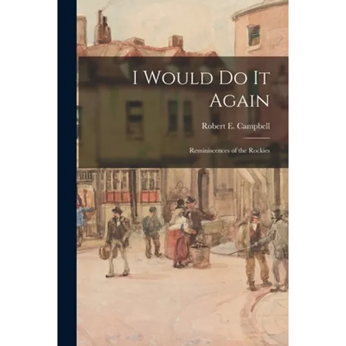 I Would Do It Again: Reminiscences of the Rockies - Paperback