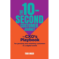 The 10-Second Customer Journey: The Cxo's Playbook for Growing and Retaining Customers in a Digital World - Hardcover