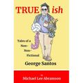 TRUEish: Tales of a Non-Non-Fictional George Santos - Paperback