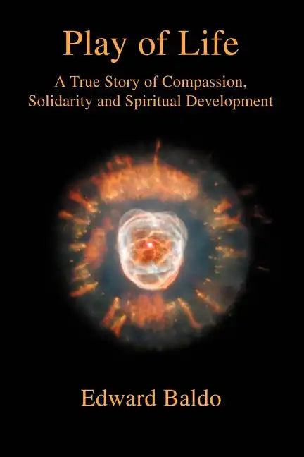 Play of Life: A True Story of Compassion, Solidarity and Spiritual Development - Paperback