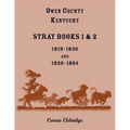 Owen County, Kentucky Stray Books 1 and 2, 1819-1830 and 1830-1864 - Paperback