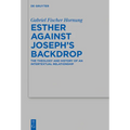 Esther Against Joseph's Backdrop: The Theology and History of an Intertextual Relationship - Hardcover