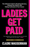 Ladies Get Paid: The Ultimate Guide to Breaking Barriers, Owning Your Worth, and Taking Command of Your Career - Paperback