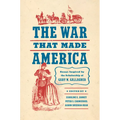 The War That Made America: Essays Inspired by the Scholarship of Gary W. Gallagher - Paperback