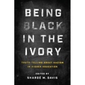 Being Black in the Ivory: Truth-Telling about Racism in Higher Education - Paperback