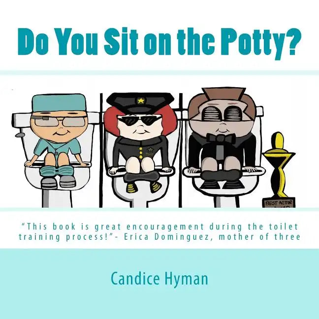 Do You Sit on the Potty?: "This book is great encouragement during the toilet training process!"- Erica Dominguez, mother of three - Paperback