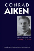 Conrad Aiken: Poet of White Horse Vale - Paperback