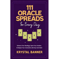111 Oracle Spreads for Every Day: Enhance Your Readings, Spark Your Intuition, & Deepen Your Connection with Any Card Deck - Paperback