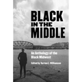 Black in the Middle: An Anthology of the Black Midwest - Paperback