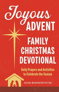 Joyous Advent: Family Christmas Devotional: Daily Prayers and Activities to Celebrate the Season - Paperback