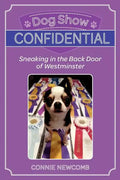 Dog Show Confidential: Sneaking in the Back Door of Westminster - Paperback