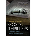 Gospel Thrillers: Conspiracy, Fiction, and the Vulnerable Bible - Hardcover