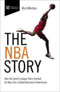 The NBA Story: How the Sports League Slam-Dunked Its Way Into a Global Business Powerhouse - Paperback
