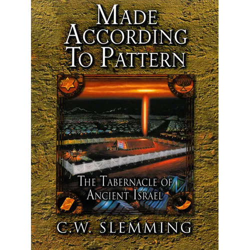 Made According to Pattern: The Tabernacle of Ancient Israel - Paperback