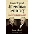 Economic Origins of Jeffersonian Democracy: How Hamilton's Merchant Class Lost Out to the Agrarian South - Paperback