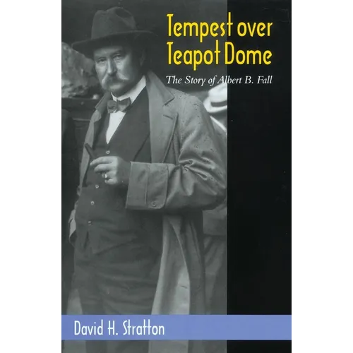 Tempest Over Teapot Dome: The Story of Albert B. Fall Volume 16 - Hardcover