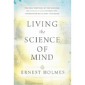 Living the Science of Mind: The Only Writings by the Founder of Science of Mind to Help You Understand His Classic Textbook - Paperback