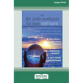 The DBT Skills Workbook for Teen Self-Harm: Practical Tools to Help You Manage Emotions and Overcome Self-Harming Behaviors [Large Print 16 Pt Edition - Paperback