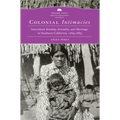 Colonial Intimacies: Interethnic Kinship, Sexuality, and Marriage in Southern California, 1769-1885 Volume 5 - Hardcover