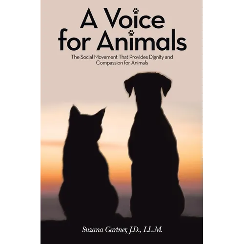 A Voice for Animals: The Social Movement That Provides Dignity and Compassion for Animals - Paperback